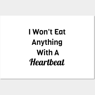 I Won't Eat Anything With A Heartbeat Posters and Art